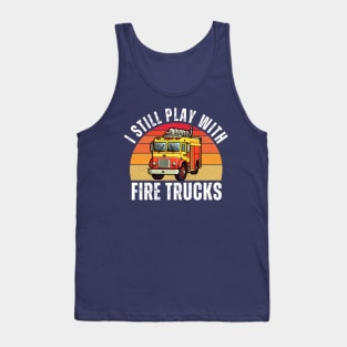 Vintage Sunset I Still Play With Fire Trucks Tank Top